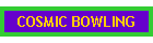 COSMIC BOWLING