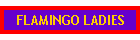FLAMIINGO LADIES